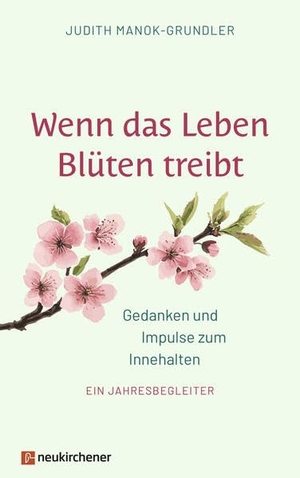Manok-Grundler, Judith. Wenn das Leben Blüten treibt - Gedanken und Impulse zum Innehalten. Ein Jahresbegleiter. Neukirchener Verlag, 2026.