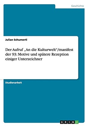 Schumertl, Julian. Der Aufruf ¿An die Kulturwelt¿/manifest der 93: Motive und spätere Rezeption einiger Unterzeichner. GRIN Publishing, 2013.