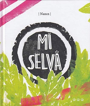 Nanen / Nanen García Contreras. Mi selva. Tres Tigres Tristes, 2019.