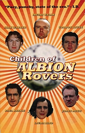 Hird, Laura / Reekie, Paul et al. Children of Albion Rovers. Canongate Books, 2001.