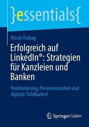 Freitag, Nicole. Erfolgreich auf LinkedIn®: Strategien für Kanzleien und Banken - Positionierung, Personenmarken und digitale Sichtbarkeit. Springer-Verlag GmbH, 2026.