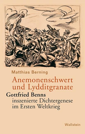 Berning, Matthias. Anemonenschwert und Lydditgranate - Gottfried Benns inszenierte Dichtergenese im Ersten Weltkrieg. Wallstein Verlag GmbH, 2021.