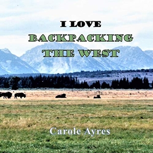 Ayres, Carole. I LOVE Backpacking the West. Crippled Beagle Publishing, 2018.