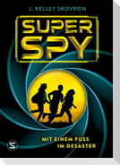 Superspy. Mit einem Fuß im Desaster