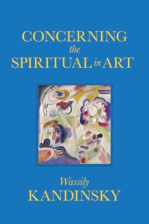 Kandinsky, Wassily. Concerning the Spiritual in Art. Dover Publications Inc., 2021.