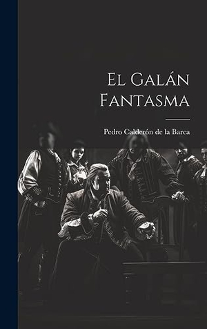 Calderón De La Barca, Pedro. El Galán Fantasma. Creative Media Partners, LLC, 2023.