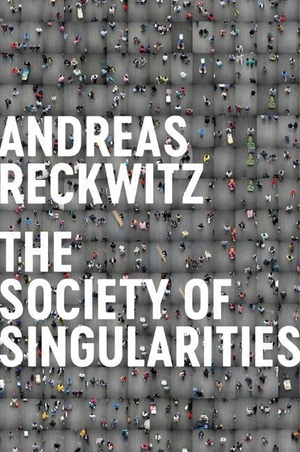 Reckwitz, Andreas. Society of Singularities. John Wiley and Sons Ltd, 2020.
