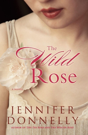 Donnelly, Jennifer. The Wild Rose. Grand Central Publishing, 2009.