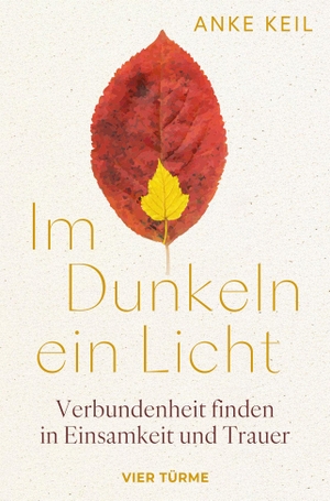 Keil, Anke. Im Dunkeln ein Licht - Verbundenheit finden in Einsamkeit und Trauer. Vier Tuerme GmbH, 2026.