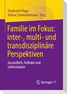 Familie im Fokus: inter-, multi- und transdisziplinäre Perspektiven