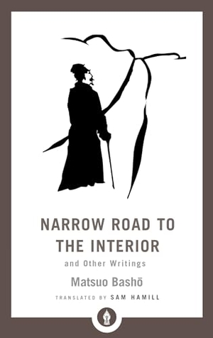 Basho, Matsuo. Narrow Road to the Interior - And Other Writings. Shambhala, 2019.