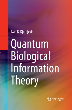 Djordjevic, Ivan B.. Quantum Biological Information Theory. Springer International Publishing, 2016.