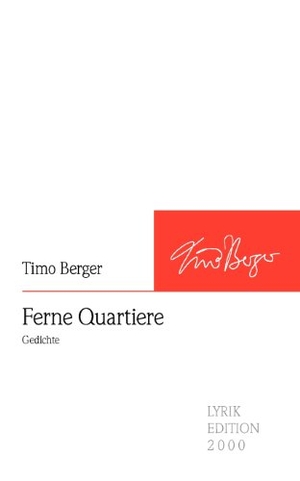 Berger, Timo. Ferne Quartiere - Gedichte. Lyrikedition 2000, 2008.