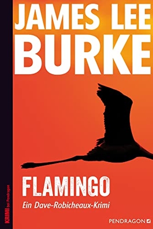 Burke, James Lee. Flamingo - Ein Dave-Robicheaux-Krimi, Band 4. Pendragon Verlag, 2017.
