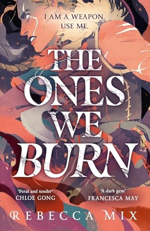 Mix, Rebecca. The Ones We Burn - the New York Times bestselling dark epic young adult fantasy. Yen Press, 2023.