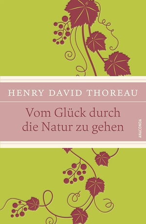 Thoreau, Henry David. Vom Glück, durch die Natur zu gehen. Anaconda Verlag, 2015.