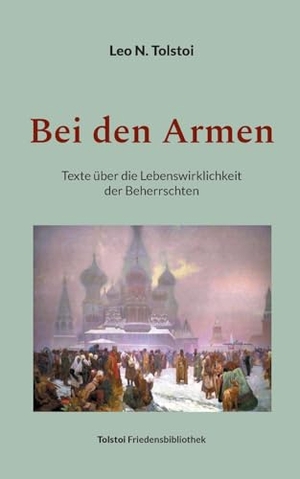 Tolstoi, Leo N.. Bei den Armen - Texte über die Lebenswirklichkeit der Beherrschten. Books on Demand, 2023.