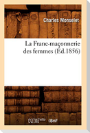 La Franc-Maçonnerie Des Femmes (Éd.1856)