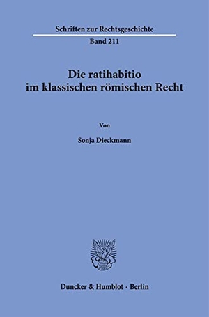 Dieckmann, Sonja. Die ratihabitio im klassischen römischen Recht.. Duncker & Humblot GmbH, 2023.