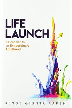 Rafeh, Jesse Giunta. Life Launch - A Roadmap to an Extraordinary Adulthood. Lioncrest Publishing, 2020.