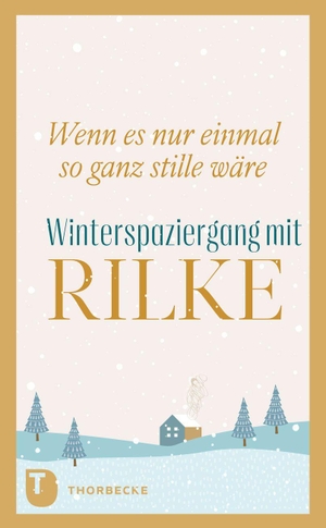 Rilke, Rainer Maria. Wenn es nur einmal so ganz stille wäre - Winterspaziergang mit Rilke. Thorbecke Jan Verlag, 2026.