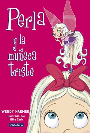 Harmer, Wendy / Mar Vidal Aparicio. Perla y la muñeca triste. Ediciones Beascoa, 2005.