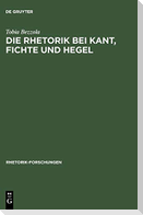 Die Rhetorik bei Kant, Fichte und Hegel