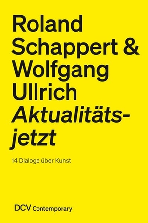 Schappert, Roland / Wolfgang Ullrich. Roland Schappert & Wolfgang Ullrich - Aktualitätsjetzt - 14 Dialoge über Kunst. Dr. Cantz'sche Verlagsges, 2022.
