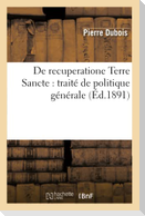 de Recuperatione Terre Sancte: Traité de Politique Générale (Éd.1891)