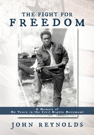 Reynolds, John. The Fight for Freedom - A Memoir of My Years in the Civil Rights Movement. Author Solutions Inc, 2012.