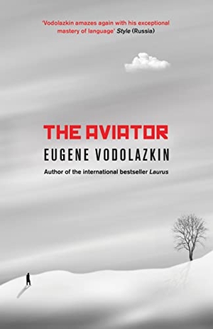 Vodolazkin, Eugene. The Aviator - From the Award-Winning Author of Laurus. Oneworld Publications, 2018.