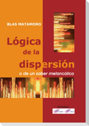 Lógica de la dispersión o de un saber melancólico