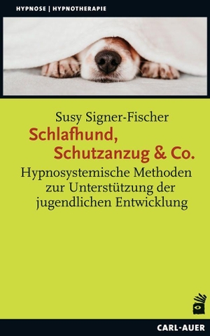 Signer-Fischer, Susy. Schlafhund, Schutzanzug & Co. - Hypnosystemische Methoden zur Unterstützung der jugendlichen Entwicklung. Auer-System-Verlag, Carl, 2022.