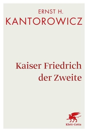 Kantorowicz, Ernst H. Kaiser Friedrich der Zweite - Hauptband. Klett-Cotta Verlag, 2016.