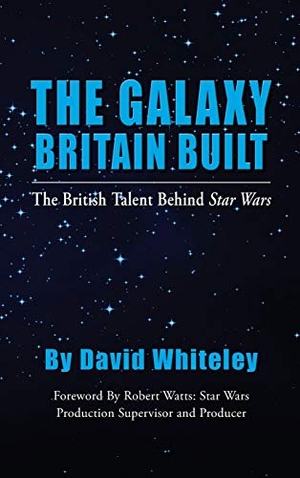 Whiteley, David. The Galaxy Britain Built - The British Talent Behind Star Wars (hardback). BearManor Media, 2019.