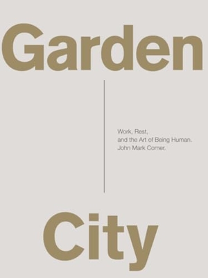 Comer, John Mark. Garden City - Work, Rest, and the Art of Being Human.. Thomas Nelson Publishers, 2017.