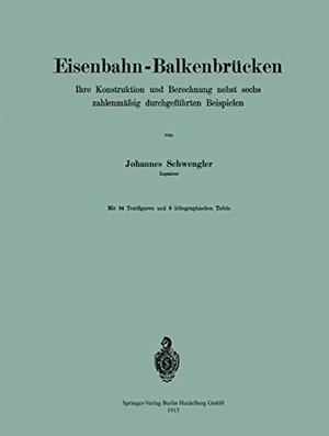 Schwengler, Johannes. Eisenbahn-Balkenbrücken - Ihre Konstruktion und Berechnung nebst sechs zahlenmäfsig durchgeführten Beispielen. Springer Berlin Heidelberg, 1913.