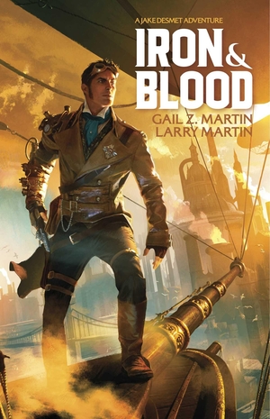 Martin, Gail Z. / Larry N. Martin. Iron and Blood. Simon & Schuster UK Ltd, 2015.