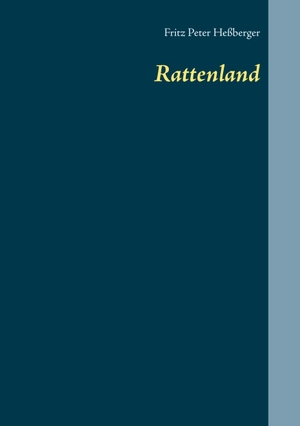 Heßberger, Fritz Peter. Rattenland. Books on Demand, 2019.