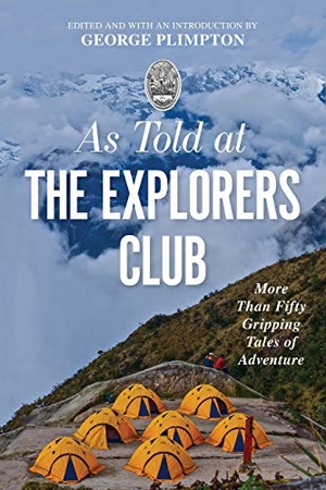 Plimpton, George. As Told at the Explorers Club - More Than Fifty Gripping Tales of Adventure. Globe Pequot Publishing, 2020.