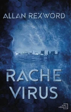 Rexword, Allan. Rachevirus - Ein Thriller im unmittelbaren Morgen. 8280 - edition.ch, 2024.