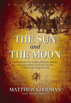 Goodman, Matthew. The Sun and the Moon: The Remarkable True Account of Hoaxers, Showmen, Dueling Journalists, and Lunar Man-Bats in Nineteenth-Century New Yor. HighBridge Audio, 2008.