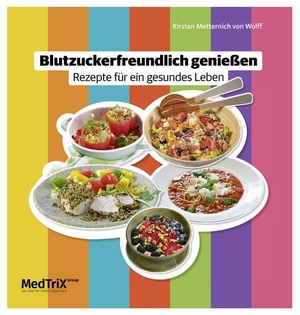 Metternich von Wolff, Kirsten. Blutzuckerfreundlich genießen - Rezepte für ein gesundes Leben. MedTrix GmbH, 2026.