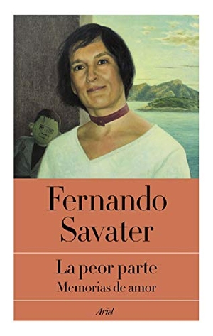 Savater, Fernando. La peor parte : memorias de amor. Editorial Ariel, 2019.