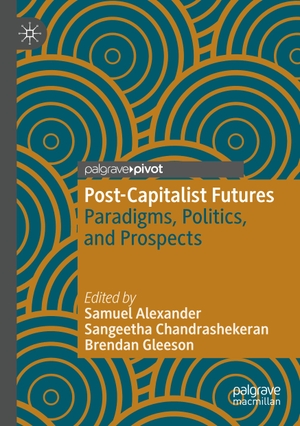 Alexander, Samuel / Brendan Gleeson et al (Hrsg.). Post-Capitalist Futures - Paradigms, Politics, and Prospects. Springer Nature Singapore, 2023.