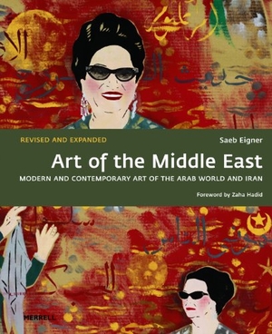 Eigner, Saeb / Zaha Hadid. Art of the Middle East: Modern and Contemporary Art of the Arab World and Iran. Merrell Publishers Ltd, 2015.