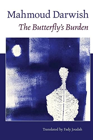 Darwish, Mahmoud. The Butterfly's Burden. Copper Canyon Press, 2007.
