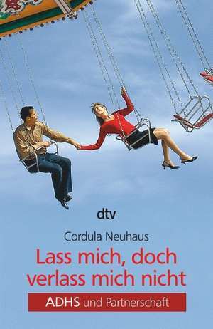Neuhaus, Cordula. Lass mich, doch verlass mich nicht - ADHS und Partnerschaft. dtv Verlagsgesellschaft, 2005.