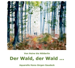 Gaudeck, Hans-Jürgen. Der Wald, der Wald ... - Von Heine bis Hölderlin. Klaus-D. Becker, 2024.