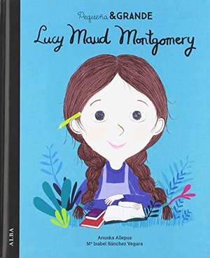 Allepuz, Anuska / María Isabel Sánchez Vegara. Lucy Maud Montgomery. Alba Editorial, 2019.